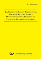 DA Stochastic Dynamic Programming, Stochastic Dynamic Distance Optimal Partitioning Problems and Partitions-Requirements-Matrices 3869556080 Book Cover
