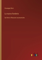 La nuova fonderia: Sul ferro riflessioni economiche (Italian Edition) 3385068630 Book Cover