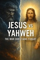 Jesus vs Yahweh: The War Christians Forgot (Ian Jacklin's - Truth Beyond Religion & History) B0FQK37F13 Book Cover