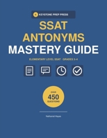 SSAT Elementary Verbal Antonyms Mastery Guide 2026-2027: 450 Antonym Vocabulary Questions in 15 Timed Sections with Complete Answer Explanations for Grades 3-4 B0HFRJ2R9N Book Cover