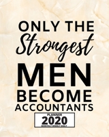 Only The Strongest Men Become Accountants: 2020 Planner For Accountant, 1-Year Daily, Weekly And Monthly Organizer With Calendar, Great Gift Idea For Christmas Or Birthday (8 x 10) 1671121937 Book Cover