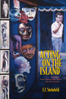 Acting on the Island: And Other Prince Island Stories, New and Selected 1989725732 Book Cover