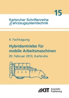 Hybridantriebe fuer mobile Arbeitsmaschinen: 4. Fachtagung des VDMA und des Karlsruher Instituts fuer Technologie, 20. Februar 2013 Karlsruhe ... fuer Fahrzeugsystemtechnik) 3866449704 Book Cover