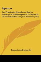 Apercu: Des Principales Hypotheses Que La Philologie a Etablies Quant A L'Origine Et La Formation Des Langues Romanes (1875) 116801235X Book Cover