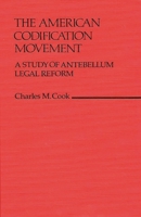 The American Codification Movement: A Study of Antebellum Legal Reform (Contributions in Legal Studies) 0313213143 Book Cover