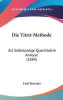 Die Titrir-Methode ALS Selbstandige Quantitative Analyse 1145097111 Book Cover