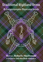 Traditional Highland Dress: A Comprehensive Illustrated Guide 1960736019 Book Cover