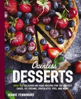 Ovenless Desserts: Over 100 Delicious No-Bake Recipes for the Perfect Cakes, Ice Creams, Chocolates, Pies, and More 1604337648 Book Cover