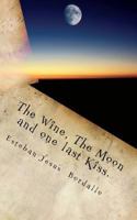 The Wine, The Moon and one last Kiss. 1475130147 Book Cover