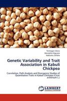 Genetic Variability and Trait Association in Kabuli Chickpea: Correlation, Path Analysis and Divergence Studies of Quantitative Traits in Kabuli Chickpea 365919543X Book Cover
