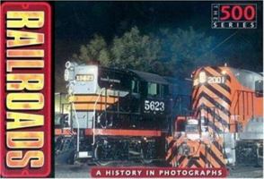 Railroads: A History in Photographs (The 500) 0760314381 Book Cover