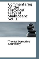 Commentaries on the Historical Plays of Shakspeare; Volume I 0469384379 Book Cover