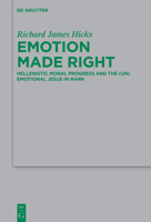 Emotion Made Right: Hellenistic Moral Progress and the (Un)Emotional Jesus in Mark 3110723042 Book Cover