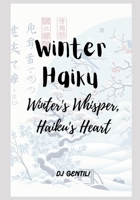 Winter Haiku: Winter's Whisper, Haiku's Heart B0CPWNSJWR Book Cover
