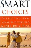 Smart Choices: Selecting and Administering a Safe 401K Plan 0615121063 Book Cover