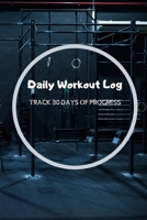 Daily Workout Log: Track 30 days of progress B084WKVNQL Book Cover