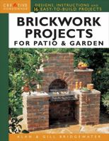Brickwork Projects for Patio & Garden: Designs, Instructions and 16 Easy-To-Build Projects 1580117937 Book Cover