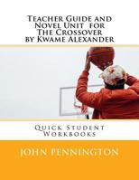 Teacher Guide and Novel Unit for the Crossover by Kwame Alexander: Quick Student Workbooks 1548049786 Book Cover