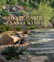 Private Gardens of Santa Barbara: The Art of Outdoor Living 1423654145 Book Cover