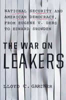 The War on Leakers: National Security and American Democracy, From Eugene V. Debs to Edward Snowden 1620970635 Book Cover