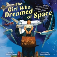 The Girl Who Dreamed of Space: The Story of Eileen Collins, NASA's First Female Pilot and Commander 1464239983 Book Cover