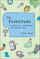 The Plenitude: Creativity, Innovation, and Making Stuff (Simplicity: Design, Technology, Business, Life) 0262072890 Book Cover