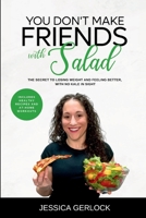 You Don't Make Friends with Salad: The Secret to Losing Weight and Feeling Better, with No Kale in Sight 1738949109 Book Cover