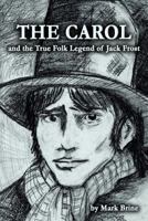 The Carol and the True Folk Legend of Jack Frost 0615545483 Book Cover