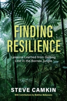 Finding Resilience: Lessons Learned from Getting Lost in the Borneo Jungle 1643887696 Book Cover