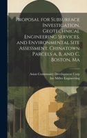 Proposal for Subsurface Investigation, Geotechnical Engineering Services, and Environmental Site Assessment, Chinatown Parcels a, b, and c, Boston, Ma 1019946180 Book Cover