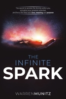 The Infinite Spark: The secret to access the divinity within you, actualize your greatest potential, and live a life filled with love, meaning and purpose 1483475921 Book Cover