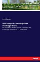 Forschungen zur hamburgischen Handelsgeschichte: Die Islandfahrt der Deutschen, namentlich der Hamburger, vom 15. bis 17. Jahrhundert 3742876031 Book Cover