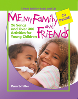 Me, My Family, and Friends: 26 Songs and Over 300 Activities for Young Children (Pam Schiller Book/CD Series) 0876590423 Book Cover