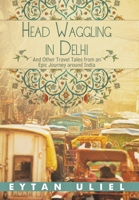 Head Waggling in Delhi: And Other Travel Tales from an Epic Journey Around India 1480867977 Book Cover