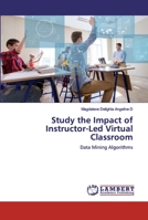 Study the Impact of Instructor-Led Virtual Classroom: Data Mining Algorithms 6200485054 Book Cover