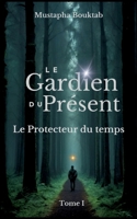 Le Gardien du présent: Le Protecteur du temps (French Edition) 2322532819 Book Cover