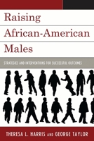 Raising African-American Males: Strategies and Interventions for Successful Outcomes 1607092999 Book Cover