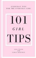 101 Girl Tips: Everyday Tips for the Everyday Girl 1545326398 Book Cover