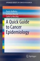 A Quick Guide to Cancer Epidemiology 3319050672 Book Cover