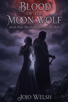 The Mark Beneath the Skin (BLOOD OF THE MOON WOLF) B0H1NVH9FF Book Cover