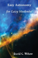 Easy Astronomy For Lazy Students! 1435750292 Book Cover