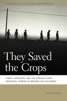 They Saved the Crops: Labor, Landscape, and the Struggle over Industrial Farming in Bracero-Era California 0820341762 Book Cover