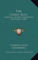 The Chain Rule: A Manual Of Brief Commercial Arithmetic (1844) 1166936716 Book Cover