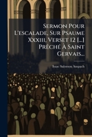 Sermon Pour L'escalade, Sur Psaume Xxxiii, Verset 12 [...] Prêché À Saint Gervais... 1275941923 Book Cover