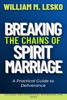 Breaking the Chains of Spirit Marriage: A Practical Guide to Deliverance B0BW2QM5JR Book Cover