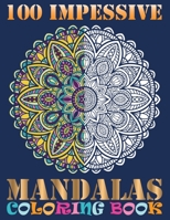 100 Impessive Mandalas Coloring Book: 100 Beginner-Friendly Relaxing & Creative Art Activities on High-Quality Extra-Thick Perforated Paper that resists no Bleed Through 1692673750 Book Cover