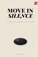 Move in Silence: The Ancient Art of Healing What No One Sees (The Tianzhi Scrolls) B0H13GVYQM Book Cover