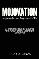 Mojovation: An Interactive Journey to Grow Your Mojo and Inspire Your Pursuit of Life, Achievement and Success 131235769X Book Cover