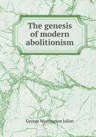 The Genesis of Modern Abolitionism 1379037204 Book Cover