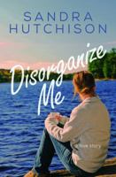 Disorganize Me: A Love Story 0991186966 Book Cover